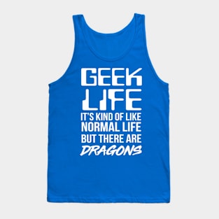 Geek life is like normal life but with dragons Tank Top